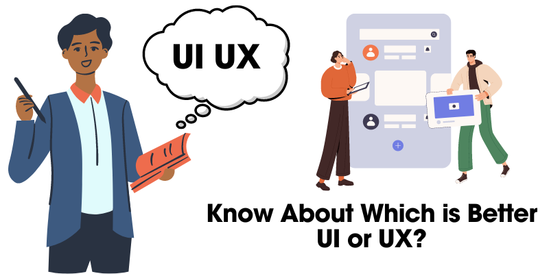 Know About Which is Better UI or UX